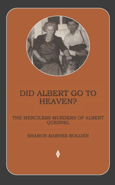 DID ALBERT GO TO HEAVEN?: THE MERCILESS MURDERS OF ALBERT QUESNEL