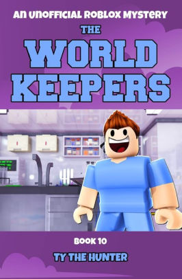 The World Keepers 10 A Roblox Mystery By Ty The Hunter Paperback Barnes Noble - trapped as a roblox toy