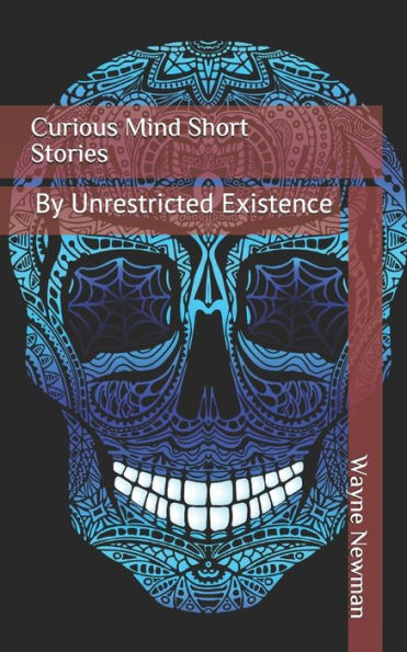 Curious Mind Short Stories: By Unrestricted Existence
