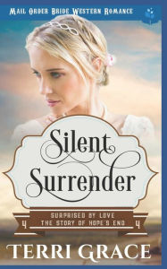 Title: Silent Surrender: Mail Order Bride Western Romance, Author: Terri Grace