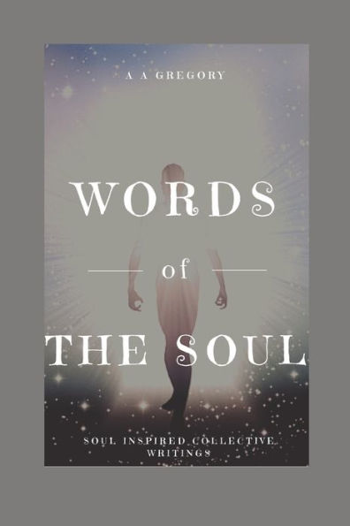 Words of The Soul: Soul Inspired Collective Writings