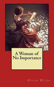 Title: A Woman of No Importance, Author: Oscar Wilde