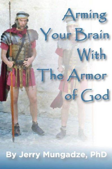 Arming your brain with the Armor of God.: A practical guide to spiritual warfare