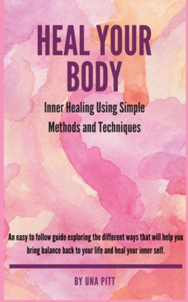 Heal Your Body: Inner Healing Using Simple Methods and Techniques