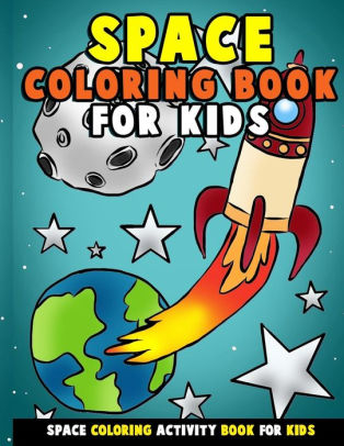 Space Coloring Book For Kids Galactic Doodles And Astronauts In Outer Space With Aliens Rocket Ships Spaceships And All The Planets Of The Solar