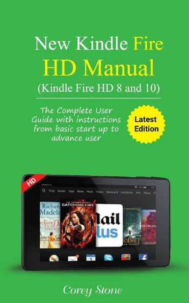 New Kindle Fire HD Manual (Kindle Fire HD 8 and 10): The complete user guide with instructions from basic start up to advance user (December 2017)