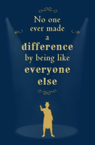 Title: No One Ever Made a Difference by Being Like Everyone Else: Blank Journal and Movie Quote, Author: P. T. Barnum