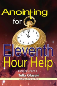 Title: Anointing for Eleventh Hour Help, Author: Tella Olayeri