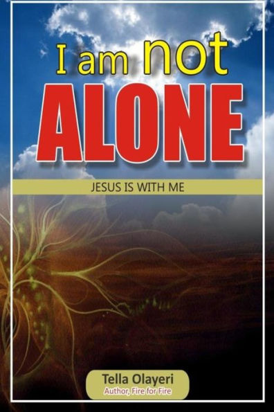 I am not ALONE JESUS IS WITH ME