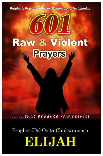 601 Raw & Violent Prayer: Prophetic Prayers of Power, Evidence and Testimonies