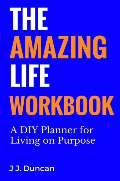 The Amazing Life Workbook: A DIY Planner for Living on Purpose