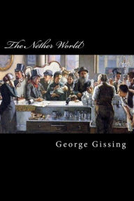 Title: The Nether World, Author: George Gissing