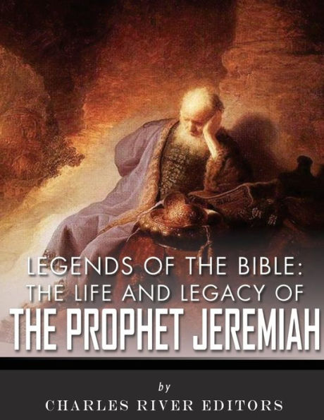 Legends of the Bible: The Life and Legacy of the Prophet Jeremiah