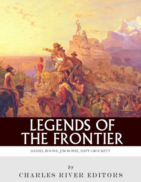 Legends of the Frontier: Daniel Boone, Davy Crockett and Jim Bowie