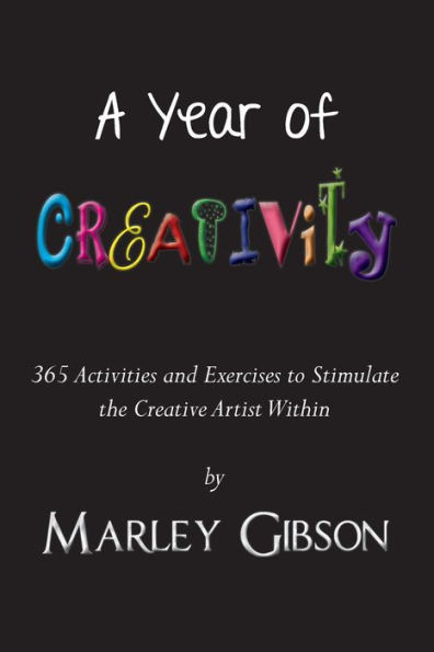 A Year of Creativity: 365 Activities and Exercises to Stimulate the Creative Artist Within