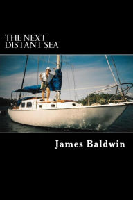 Title: The Next Distant Sea: The 28-foot Sailboat Atom Continues Her Second Circumnavigation, Author: James Baldwin