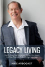 Legacy Living: How To Enjoy Your Retirement, Protect Your Assets And Stay Physically Fit During Your Later Years