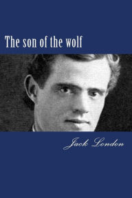 Title: The son of the wolf, Author: Jack London