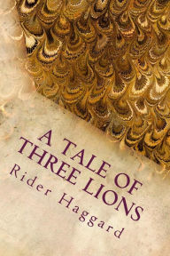 Title: A Tale of Three Lions, Author: H. Rider Haggard