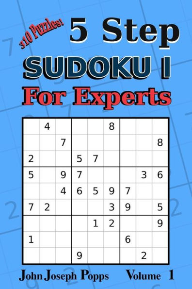 5 Step Sudoku I For Experts Vol 1: 310 Puzzles! Easy, Medium, Hard, Unfair, and Extreme Levels - Sudoku Puzzle Book