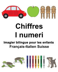 Title: Français-Italien Suisse Chiffres/I numeri Imagier bilingue pour les enfants, Author: Suzanne Carlson