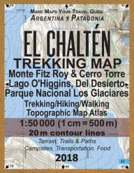 Title: El Chalten Trekking Map Monte Fitz Roy & Cerro Torre Lago O'Higgins, del Desierto Parque Nacional Los Glaciares Trekking/Hiking/Walking Topographic Ma, Author: 