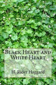 Title: Black Heart and White Heart, Author: H. Rider Haggard