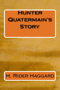 Title: Hunter Quatermain's Story, Author: H. Rider Haggard