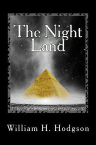 Title: The Night Land, Author: William Hope Hodgson