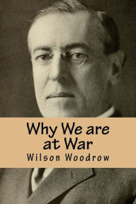 Title: Why We are at War, Author: Wilson Woodrow