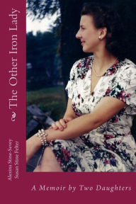 Title: The Other Iron Lady: A Memoir by Two Daughters, Author: Susan S Felter