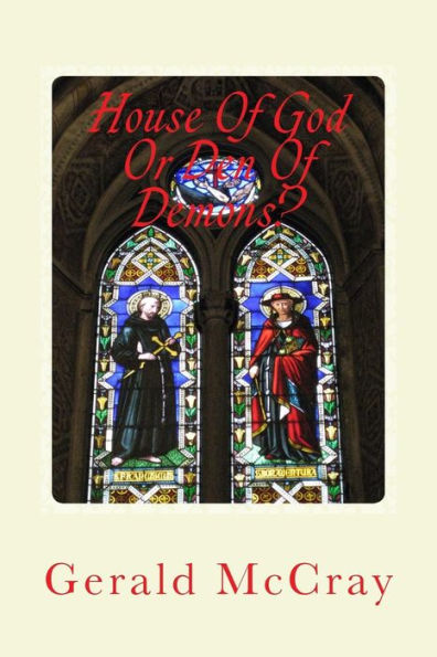 House Of God Or Den Of Demons?: Get The Hell Out Of The Church!