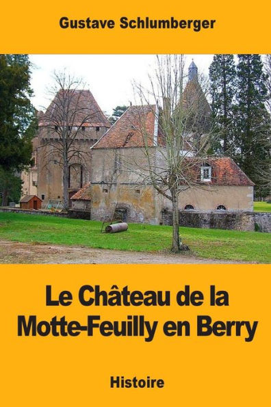 Le Chï¿½teau de la Motte-Feuilly en Berry