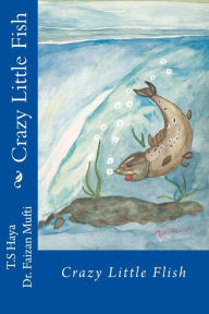 Title: Crazy Little Fish, Author: T S Haya