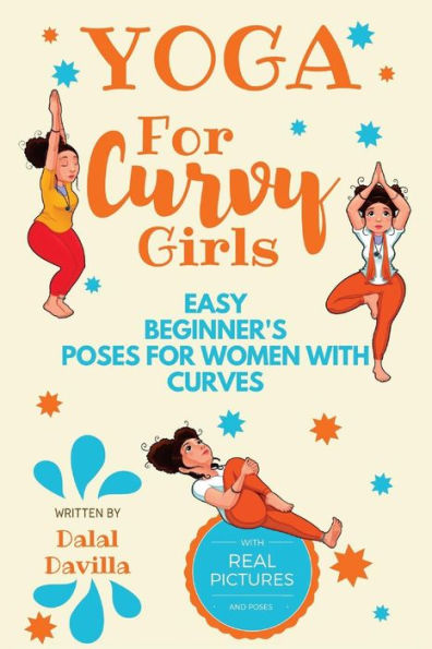 Yoga For Curvy Girls - Easy Beginner's Poses for Women with Curves: Yoga for Stress Relief, Anxiety, Sleep & Weight Loss