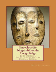 Title: Biographical Encyclopedia of the Belgian Congo: Encyclopï¿½die biographique du Congo belge, Author: Matt a Ellsworth