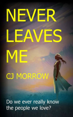 Never Leaves Me An Enthralling Psychological Thriller By Cj