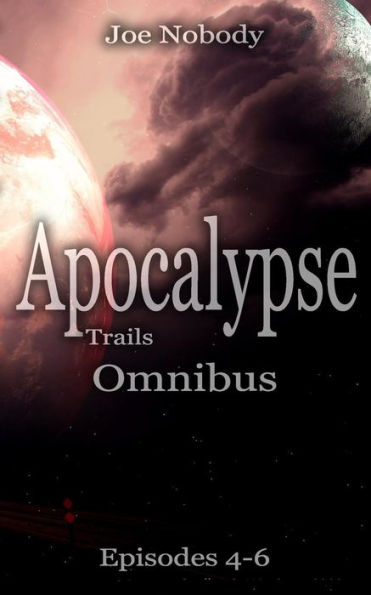Apocalypse Trails: Omnibus Episodes 4 - 6