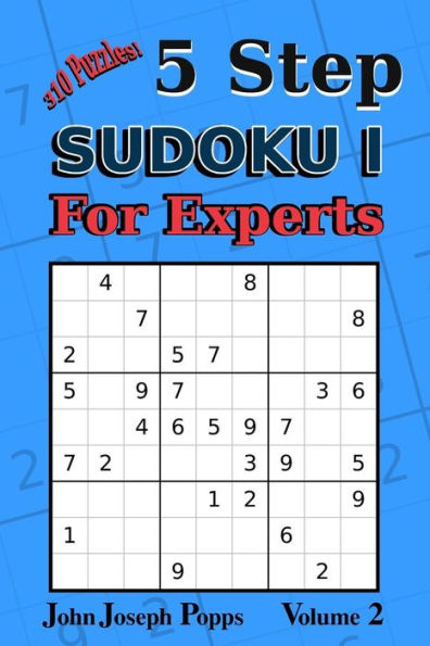 5 Step Sudoku I For Experts Vol 2: 310 Puzzles! Easy, Medium, Hard, Unfair, and Extreme Levels - Sudoku Puzzle Book