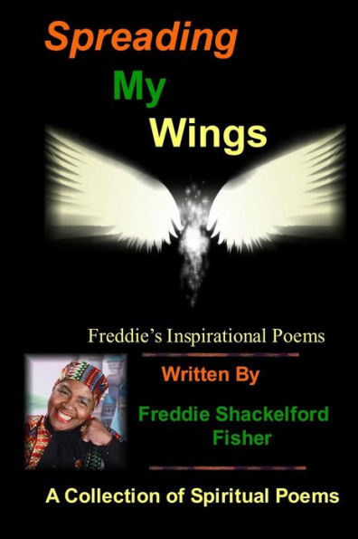 Spreading My Wings: Freddie's Inspirational Poems