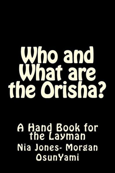 Who and What are the Orisha?: A Layman's Guide