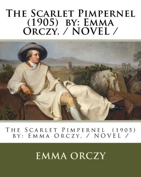 The Scarlet Pimpernel (1905) by: Emma Orczy. / NOVEL /