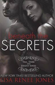 Title: Beneath the Secrets (Tall, Dark and Deadly Series #3), Author: Lisa Renee Jones