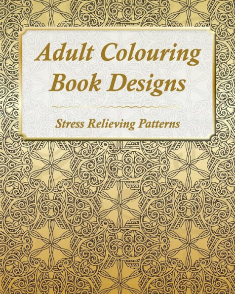 Adult Colouring Book Designs: 67 Stress Relieving Patterns