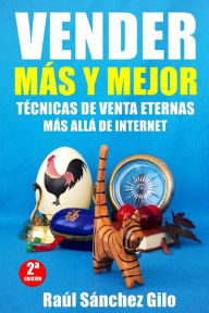 Title: Vender Más y Mejor: Técnicas de Venta Eternas más allá de Internet, Author: Raúl Sánchez Gilo