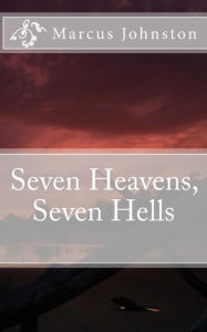 Title: Seven Heavens, Seven Hells, Author: Marcus Johnston