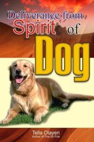 Title: Deliverance from Spirit of Dog, Author: Tella Olayeri