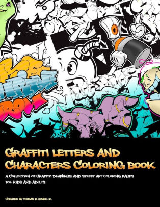 Graffiti Letters And Characters Coloring Book Best Street Art Coloring Books For Grownups Kids Who Love Graffiti Perfect For Graffiti Artists Amateur Artist Alike Coloring Books For Artists By Thomas