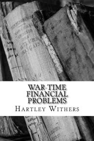 Title: War-Time Financial Problems, Author: Hartley Withers