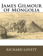 James Gilmour of Mongolia: His Diaries Letters and Reports